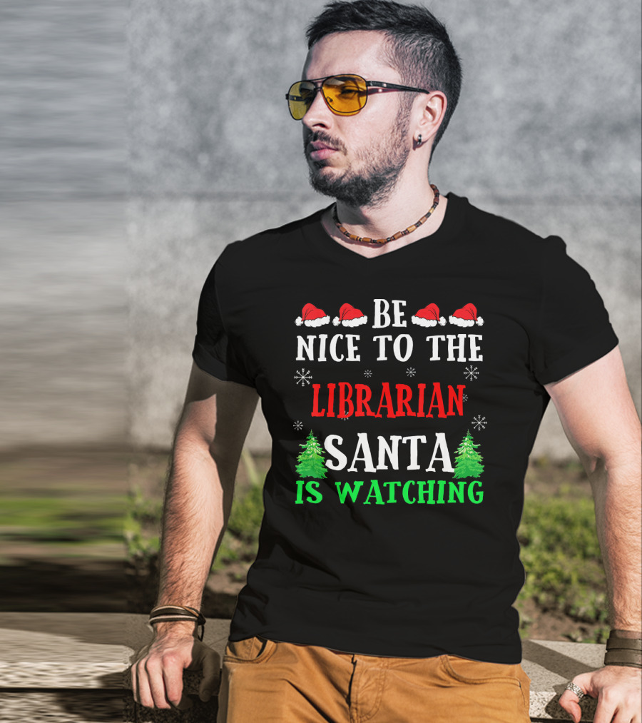 Be Nice To The Librarian Santa Is Watching With Santa Hats Snowflakes And Christmas Trees T-Shirt