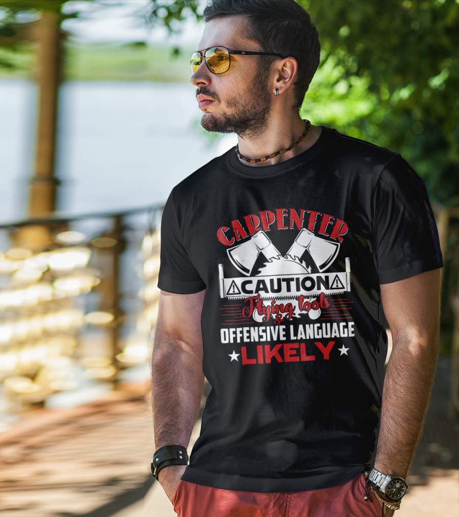 Carpenter Caution Flying Tools Offensive Language Likely Axes Saw Blade T-Shirt