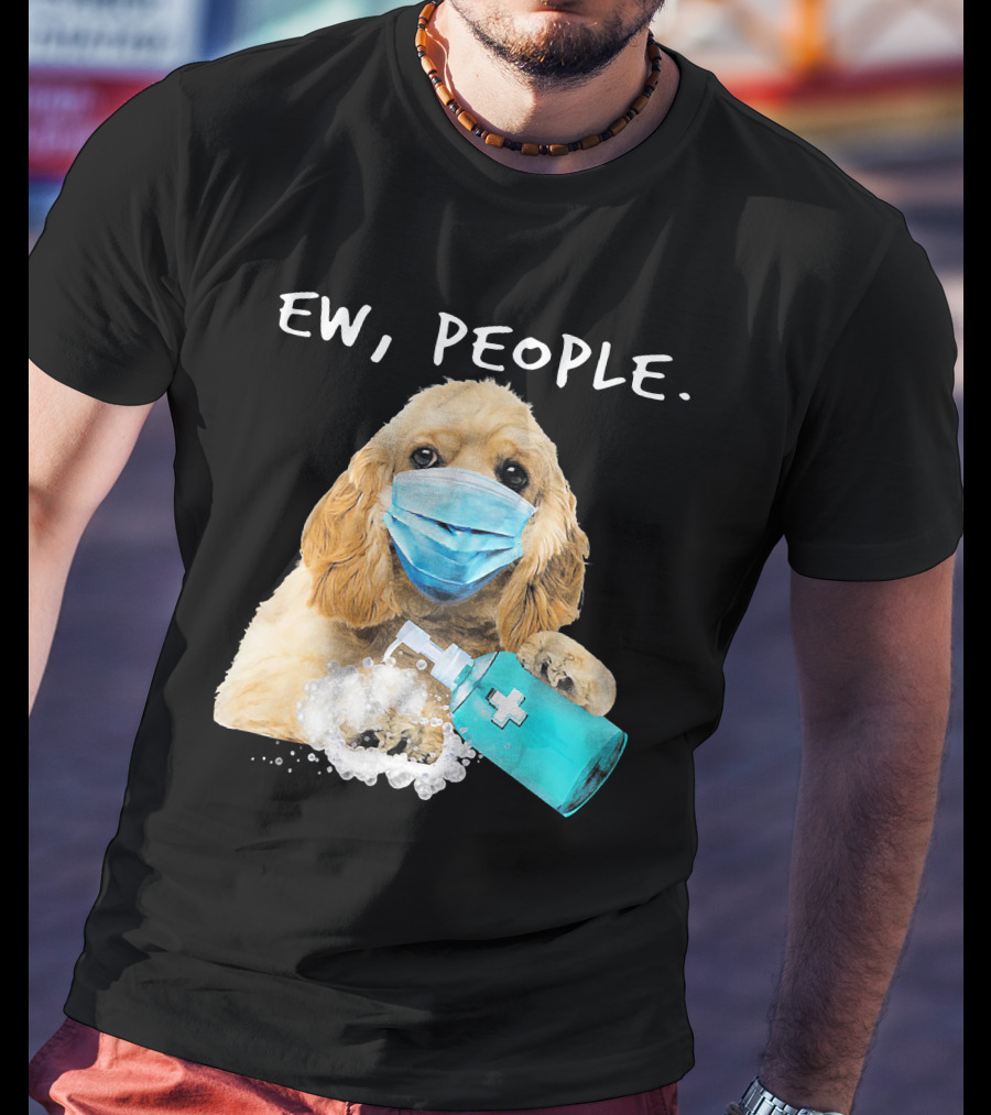 Ew People American Cocker Spaniel Dog Wearing Mask Holding Hand Sanitizer T-Shirt