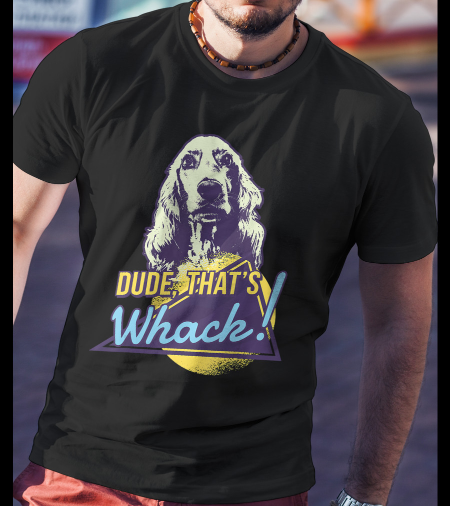 Dude, That's Whack English Cocker Spaniel T-Shirt