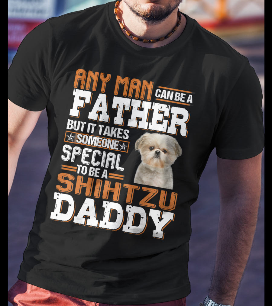 Any Man Father Someone Special Shih Tzu Daddy T-Shirt