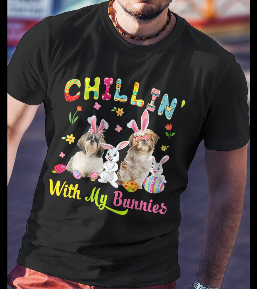 Chillin' With My Bunnies - Cute Bunny Shih Tzu Dogs Easter Eggs T-Shirt