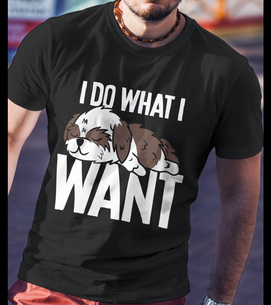 Shih Tzu I Do What I Want Funny Puppy T-Shirt