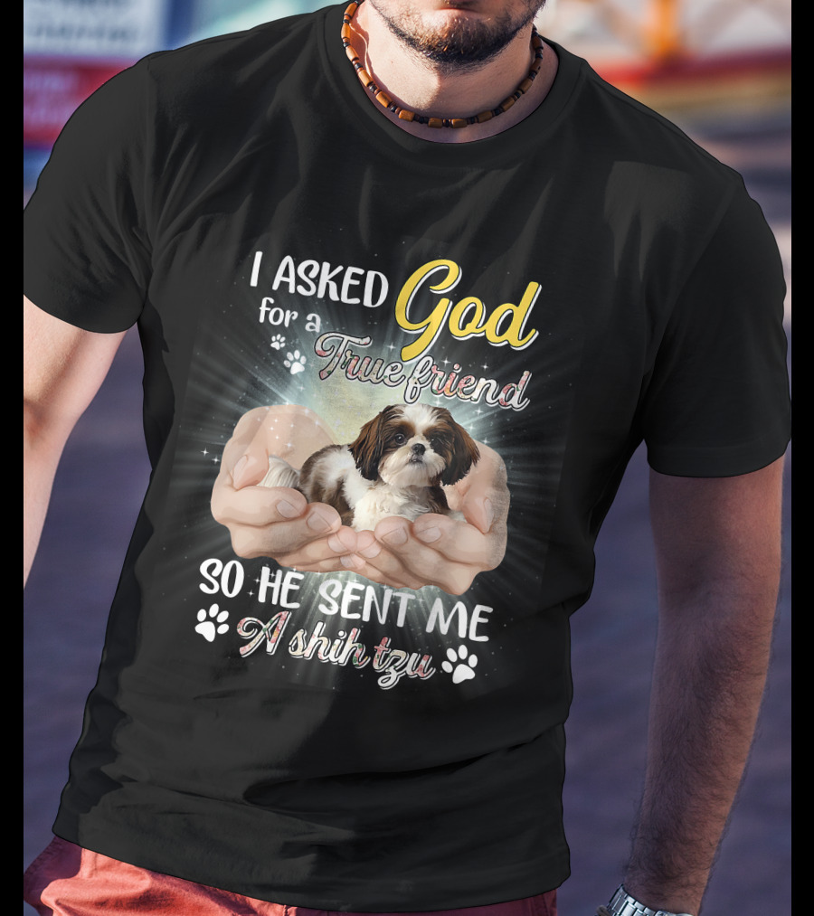 God Sent Me A True Friend Shih Tzu In Loving Hands T-Shirt