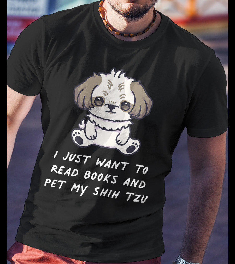I Just Want To Read Books And Pet My Shih Tzu T-Shirt