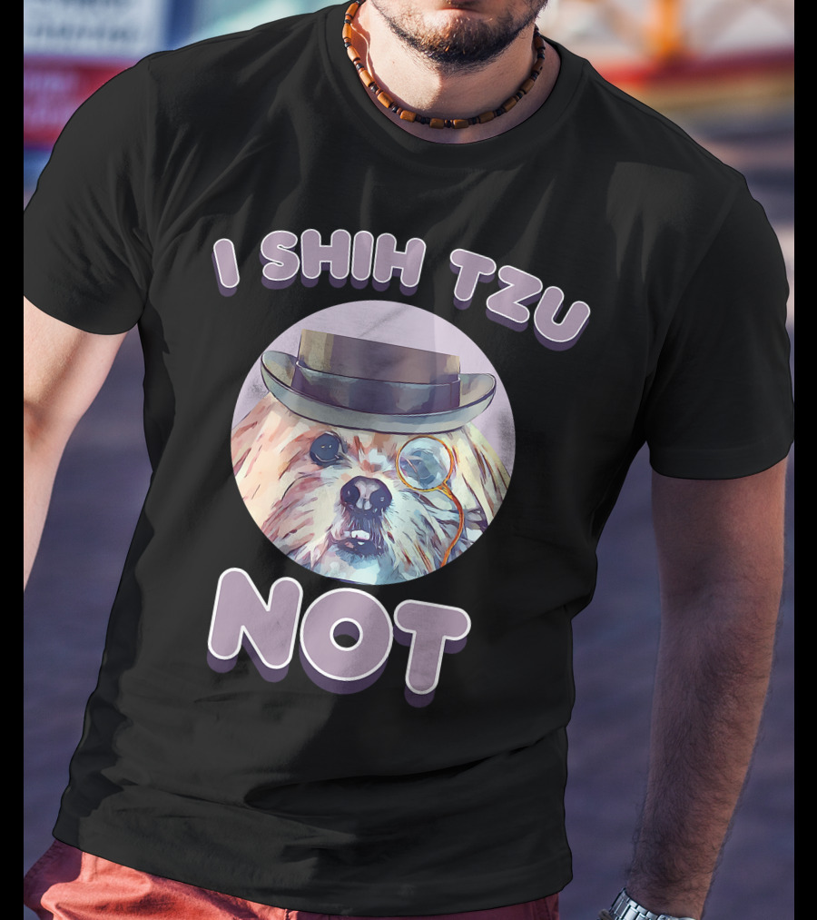 I Shih Tzu Not Funny Dog Lover Top Hat Monocle T-Shirt