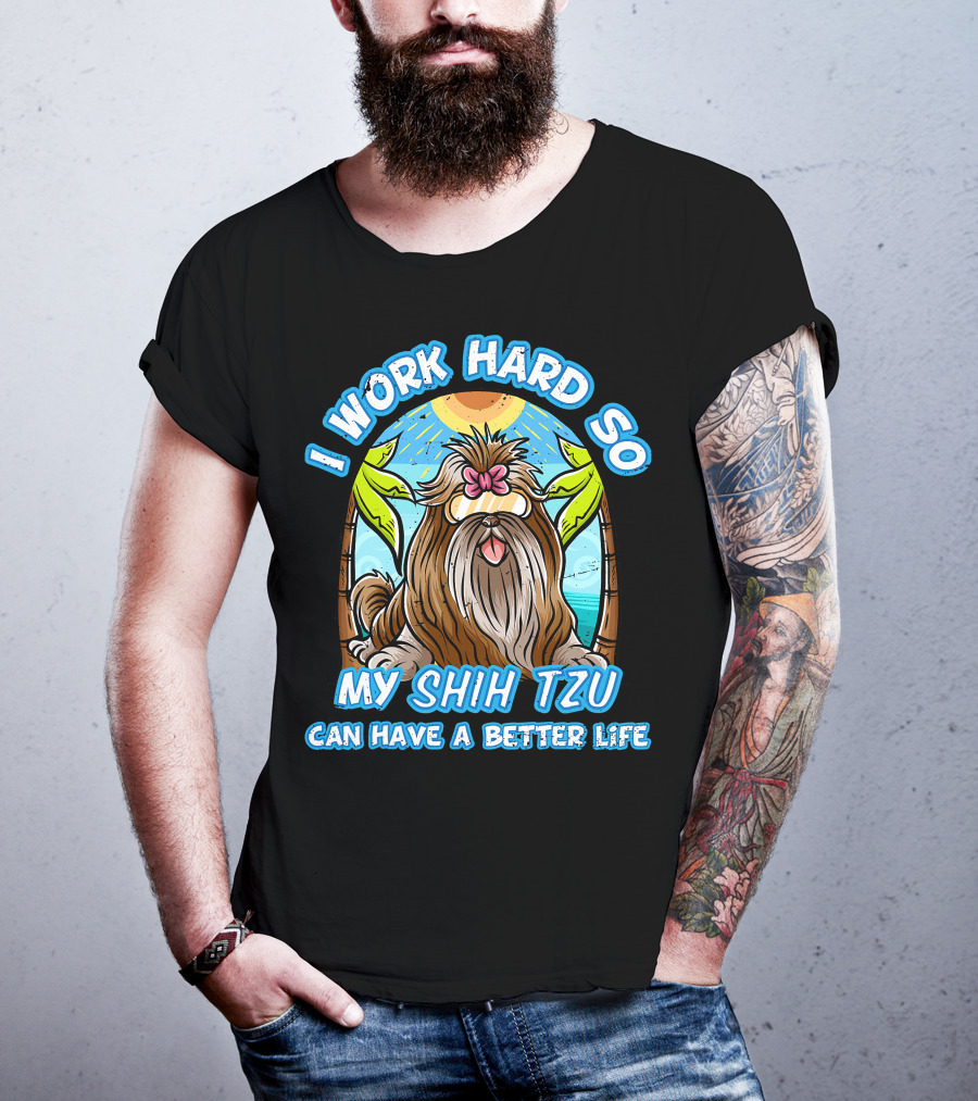 I Work Hard So My Shih Tzu Can Have A Better Life With Beach Scene T-Shirt