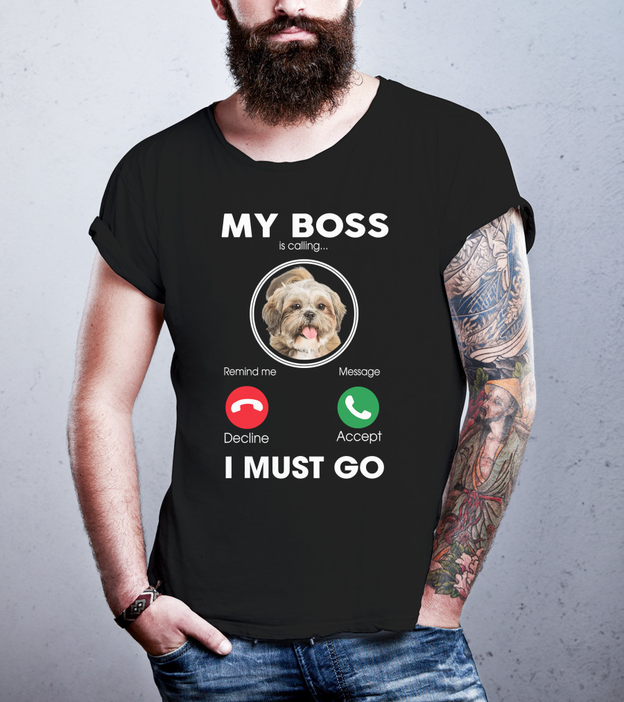 My Boss Is Calling Decline Accept I Must Go Funny Shih Tzu T-Shirt