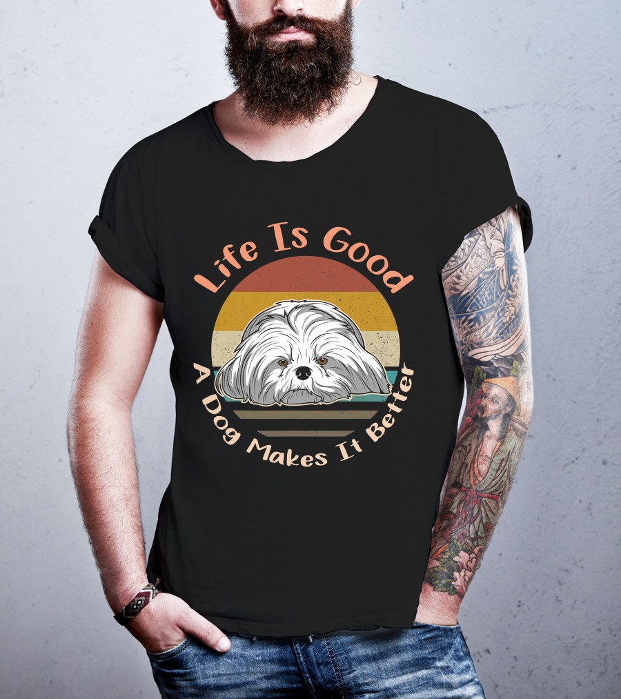 Life Is Good A Dog Makes It Better Shih Tzu T-Shirt