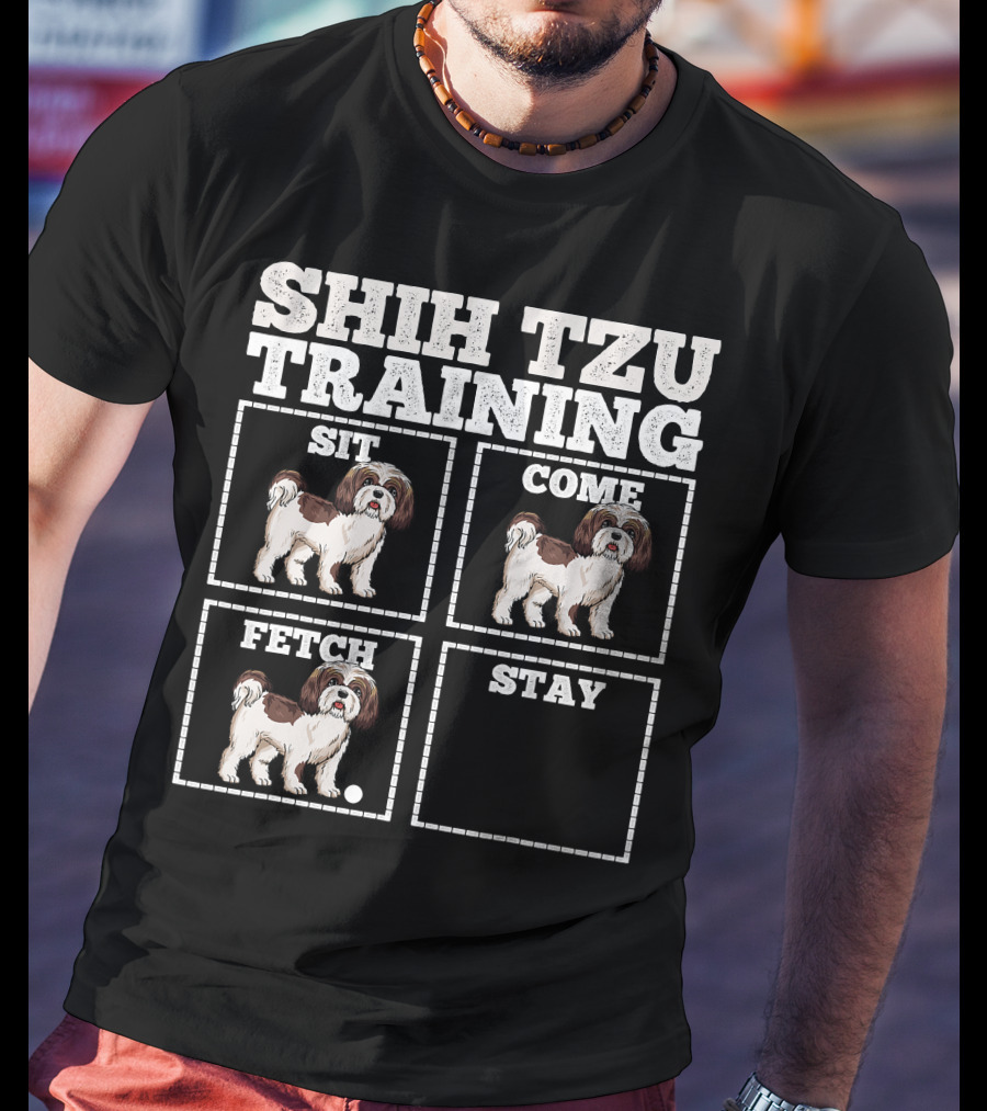 Shih Tzu Training Sit Come Fetch Stay T-Shirt