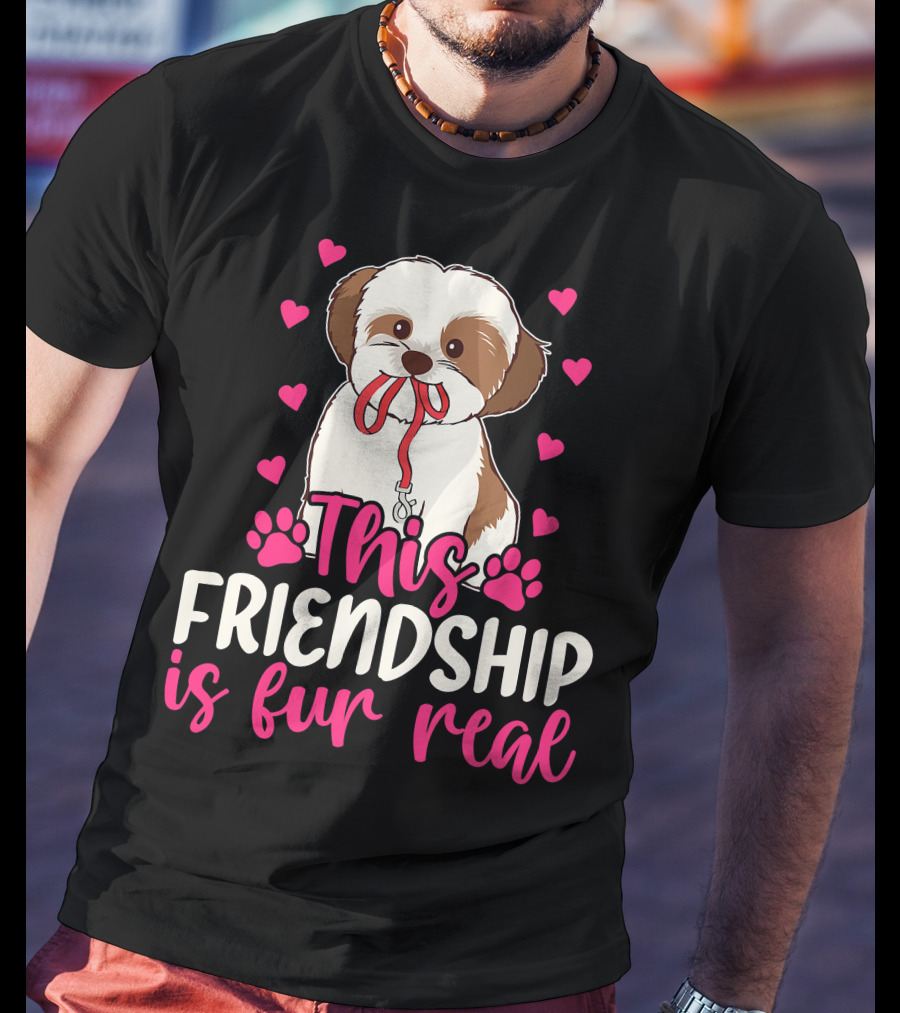 Shih Tzu This Friendship Is Fur Real Funny Dog Lover Hearts And Paws T-Shirt