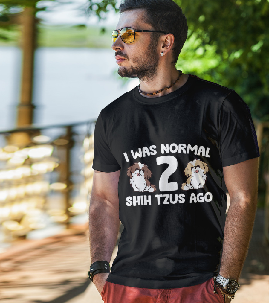 I Was Normal 2 Shih Tzus Ago Owner T-Shirt