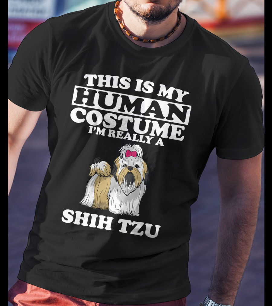 This Is My Human Costume I'm Really A Shih Tzu Dog With Cute Shih Tzu T-Shirt