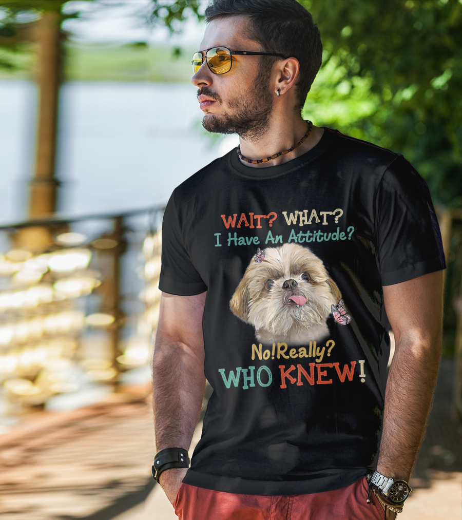 Wait What I Have An Attitude No Really Who Knew Dog Tongue Out Butterflies T-Shirt