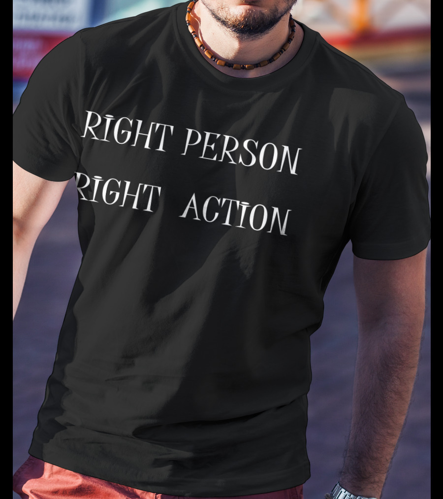 Right Person Right Action T-Shirt