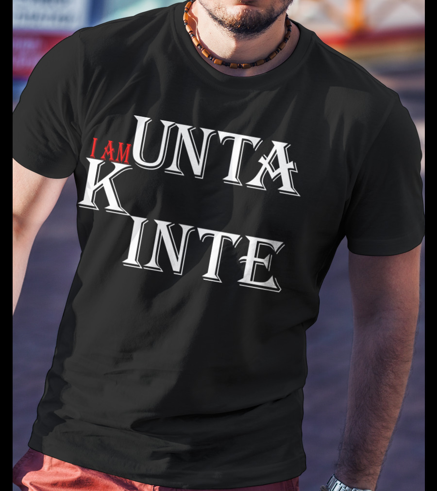 I Am Kunta Kinte T-Shirt