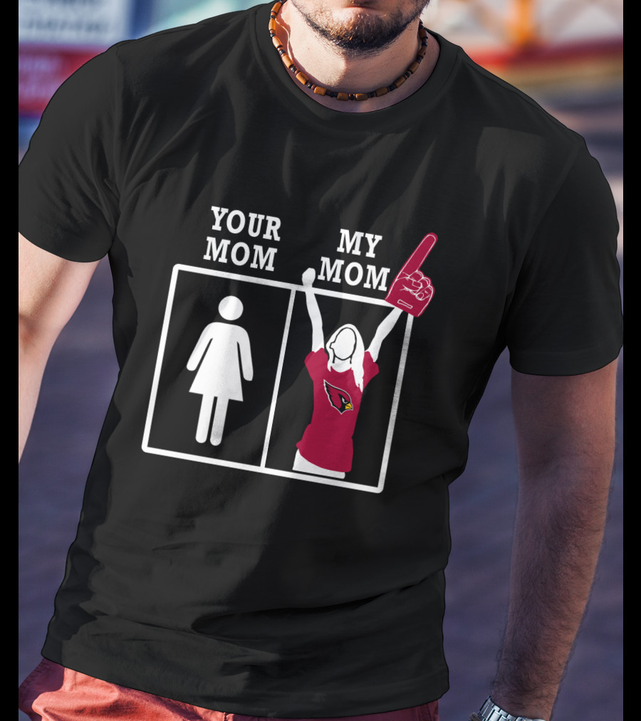 Arizona Cardinals Your Mom My Mom T-Shirt