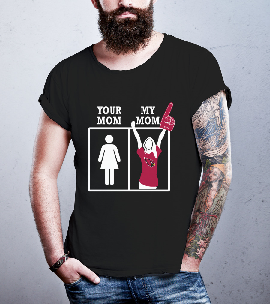 Arizona Cardinals Your Mom My Mom T-Shirt