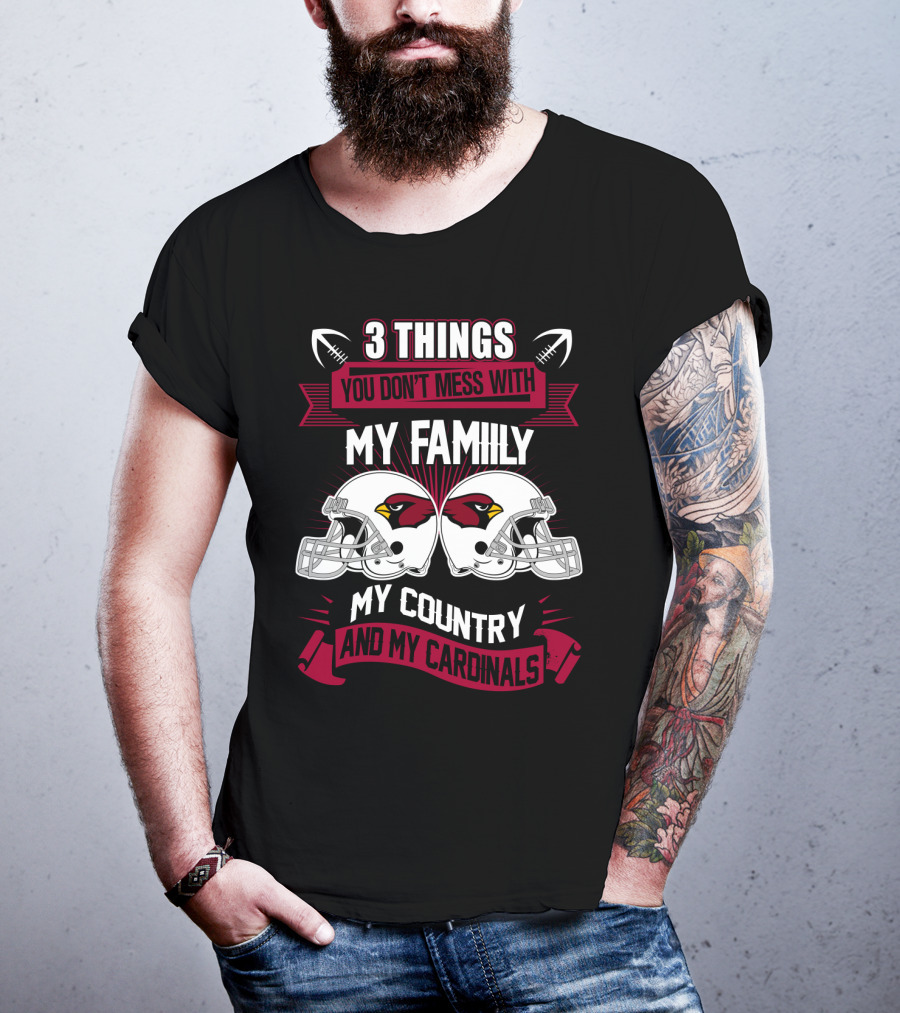 Things You Don't Mess With My Family My Country And My Cardinals T-Shirt