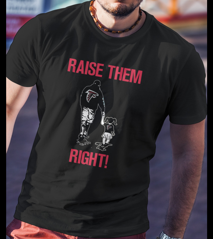 Raise Them Right Atlanta Falcons Fan Family Loyalty T-Shirt