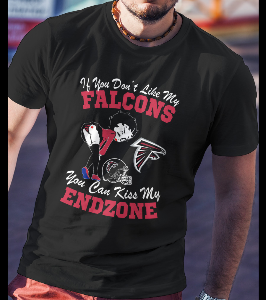 If You Don't Like My Falcons You Can Kiss My Endzone T-Shirt