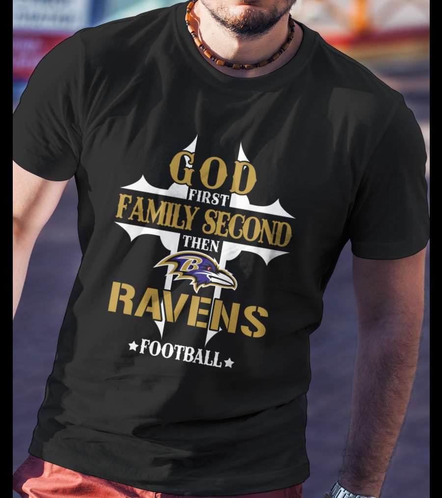 God First Family Second Then Ravens Football Baltimore Ravens T-Shirt