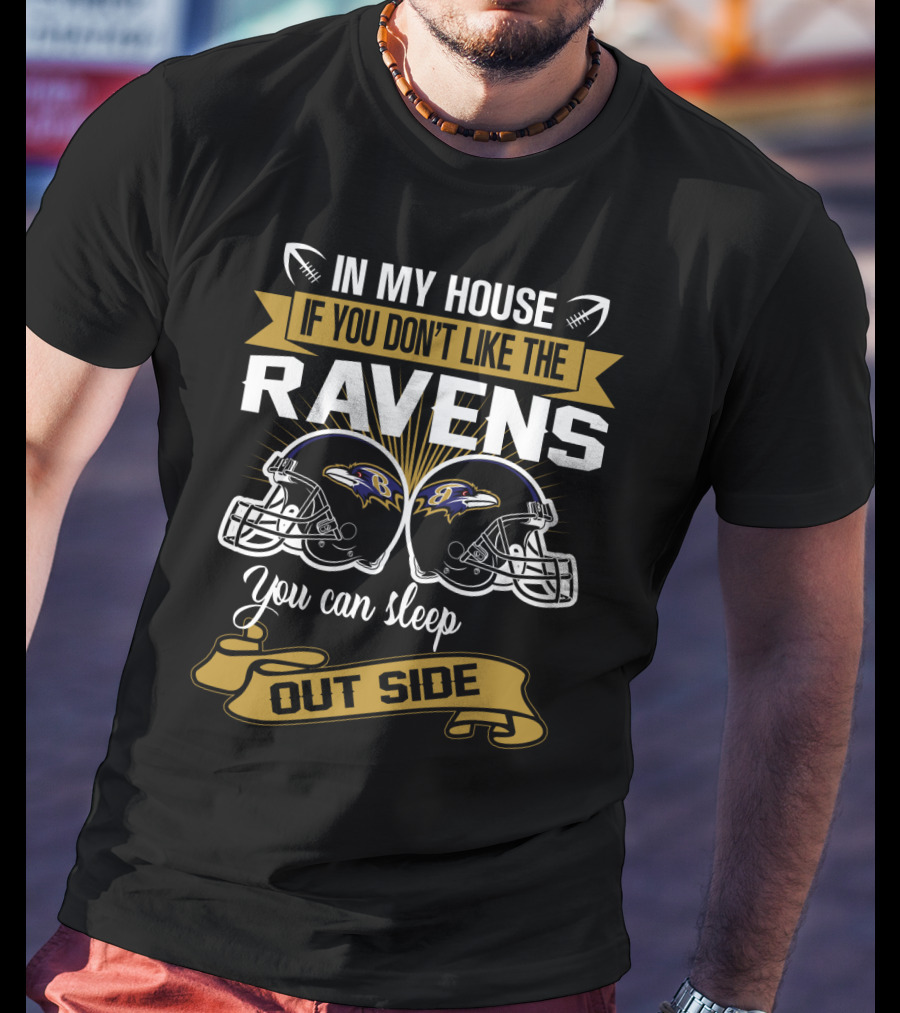 In My House If You Don't Like The Ravens You Can Sleep Outside T-Shirt