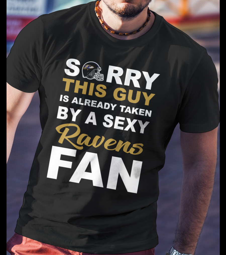 Sorry This Guy Is Already Taken By A Sexy Ravens Fan T-Shirt