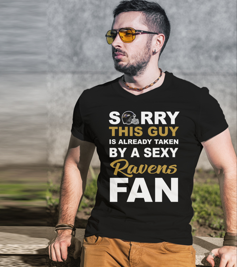 Sorry This Guy Is Already Taken By A Sexy Ravens Fan T-Shirt