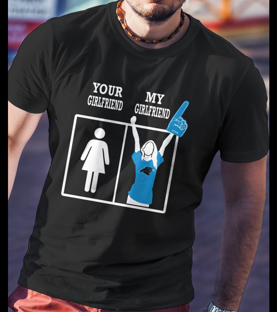 Your Girlfriend My Girlfriend Carolina Panthers T-Shirt