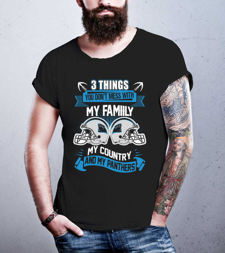 Things You Don't Mess With My Family My Country And My Panthers T-Shirt