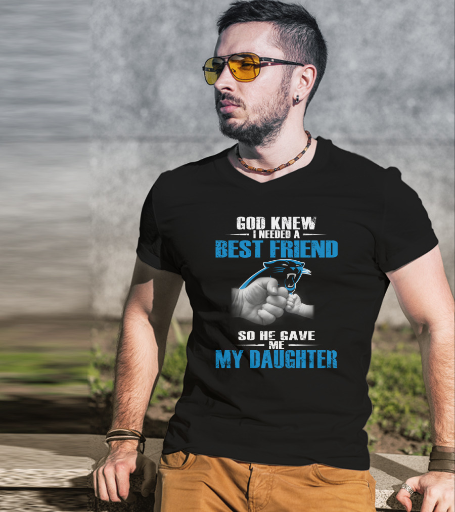 Carolina Panthers God Knew I Needed A Best Friend My Daughter T-Shirt