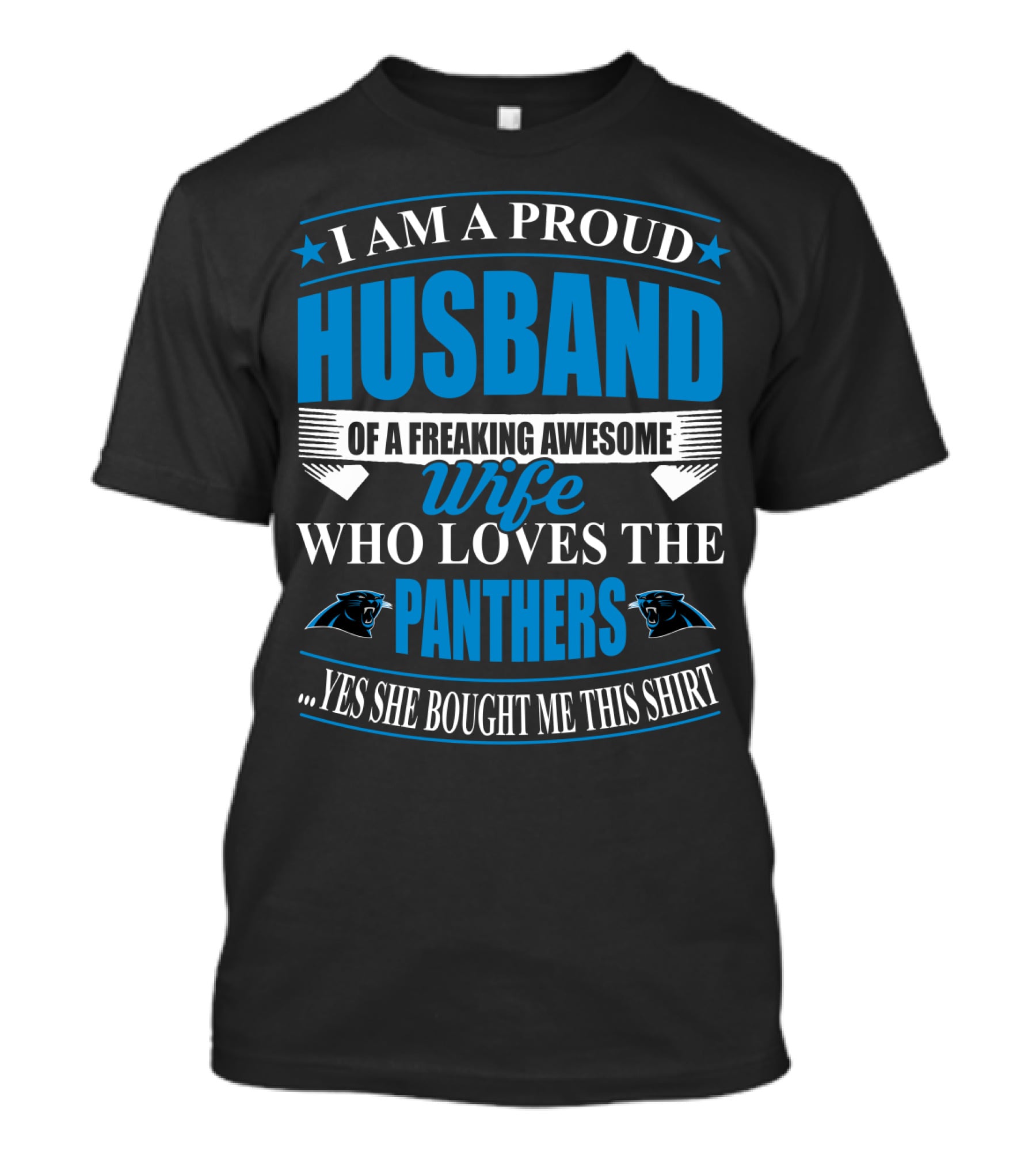 I Am A Proud Husband Of A Freaking Awesome Wife Who Loves The Panthers Yes She Bought Me This T-Shirt