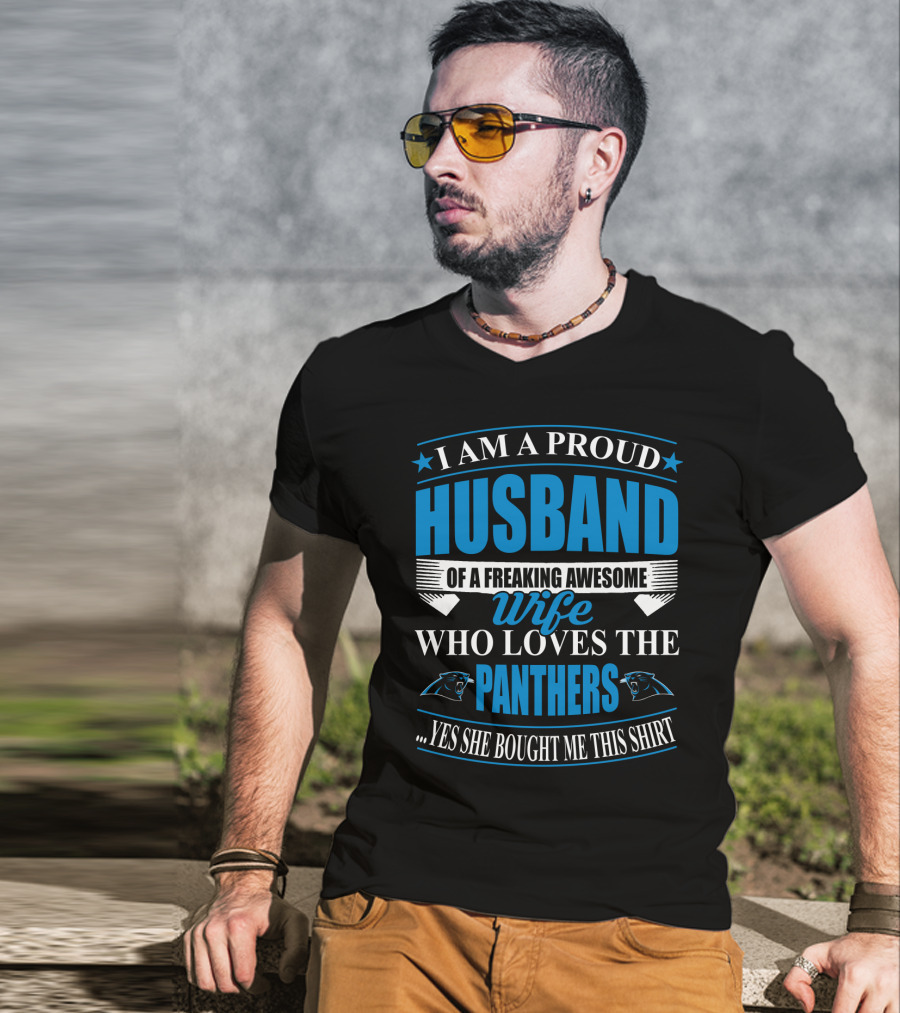 I Am A Proud Husband Of A Freaking Awesome Wife Who Loves The Panthers Yes She Bought Me This T-Shirt