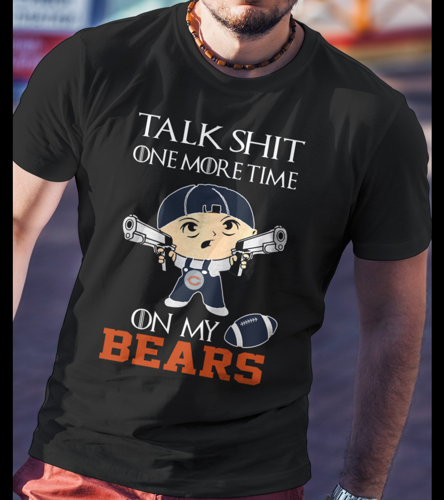 Talk Shit One More Time On My Bears T-Shirt