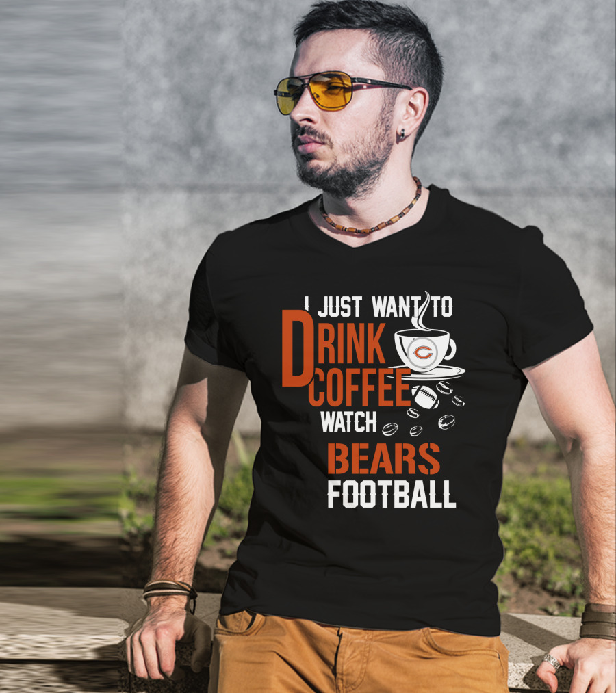 I Just Want To Drink Coffee Watch Bears Football T-Shirt