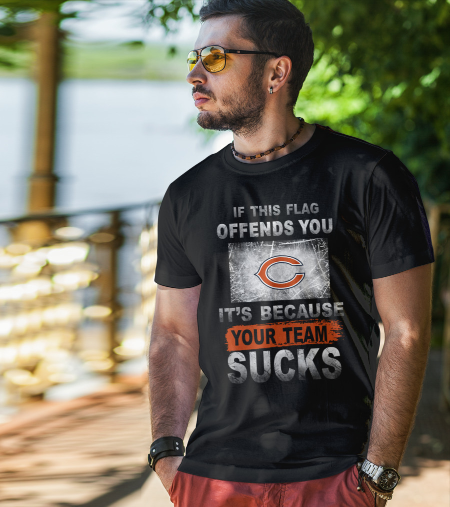 Chicago Bears If This Flag Offends You It's Because Your Team Sucks T-Shirt