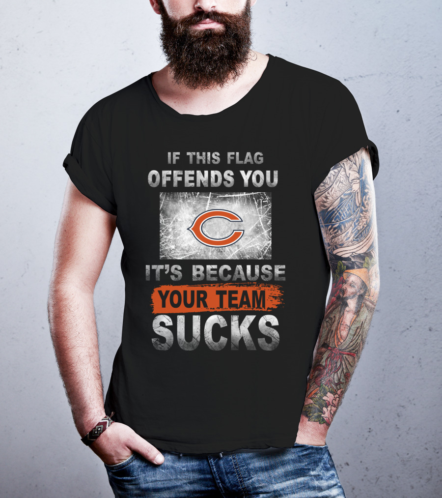 Chicago Bears If This Flag Offends You It's Because Your Team Sucks T-Shirt