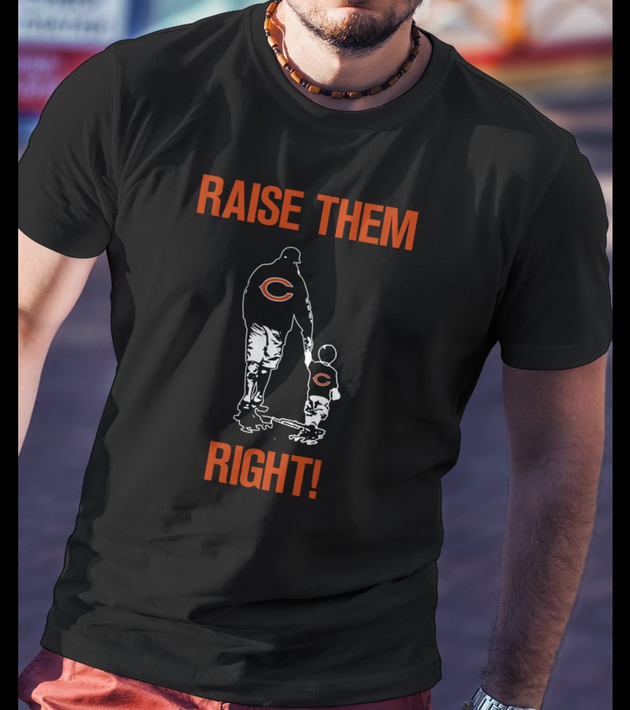 Chicago Bears Raise Them Right! T-Shirt
