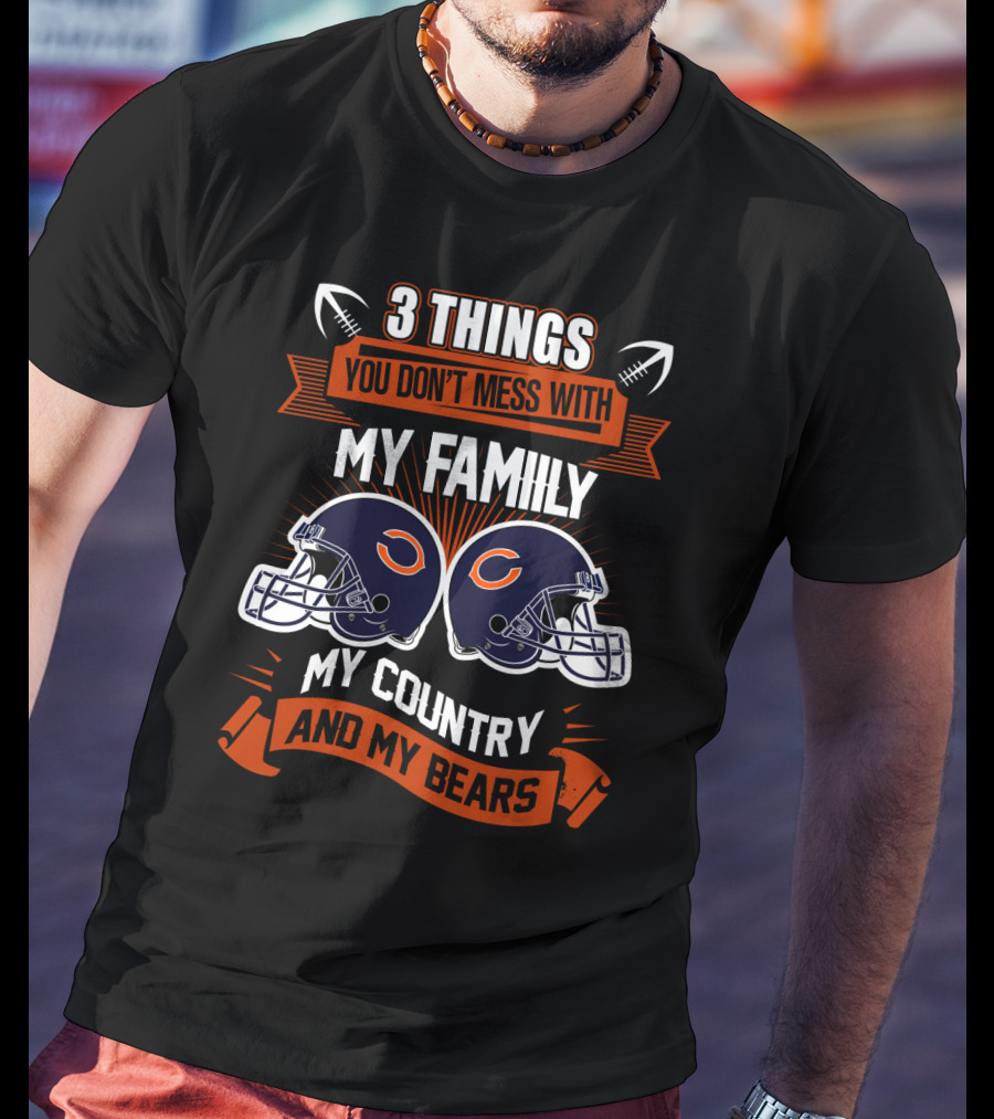 Things You Don't Mess With My Family My Country And My Bears T-Shirt