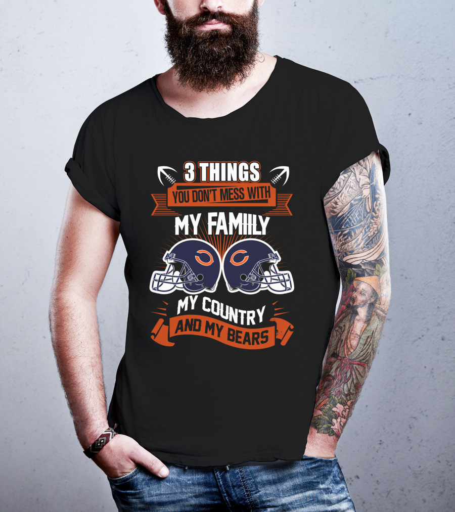 Things You Don't Mess With My Family My Country And My Bears T-Shirt