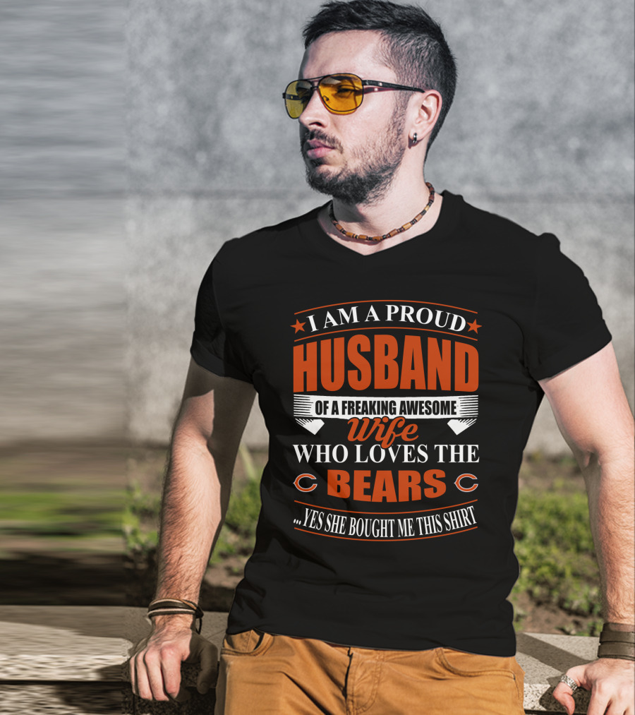 I Am A Proud Husband Of A Freaking Awesome Wife Who Loves The Bears Yes She Bought Me This T-Shirt