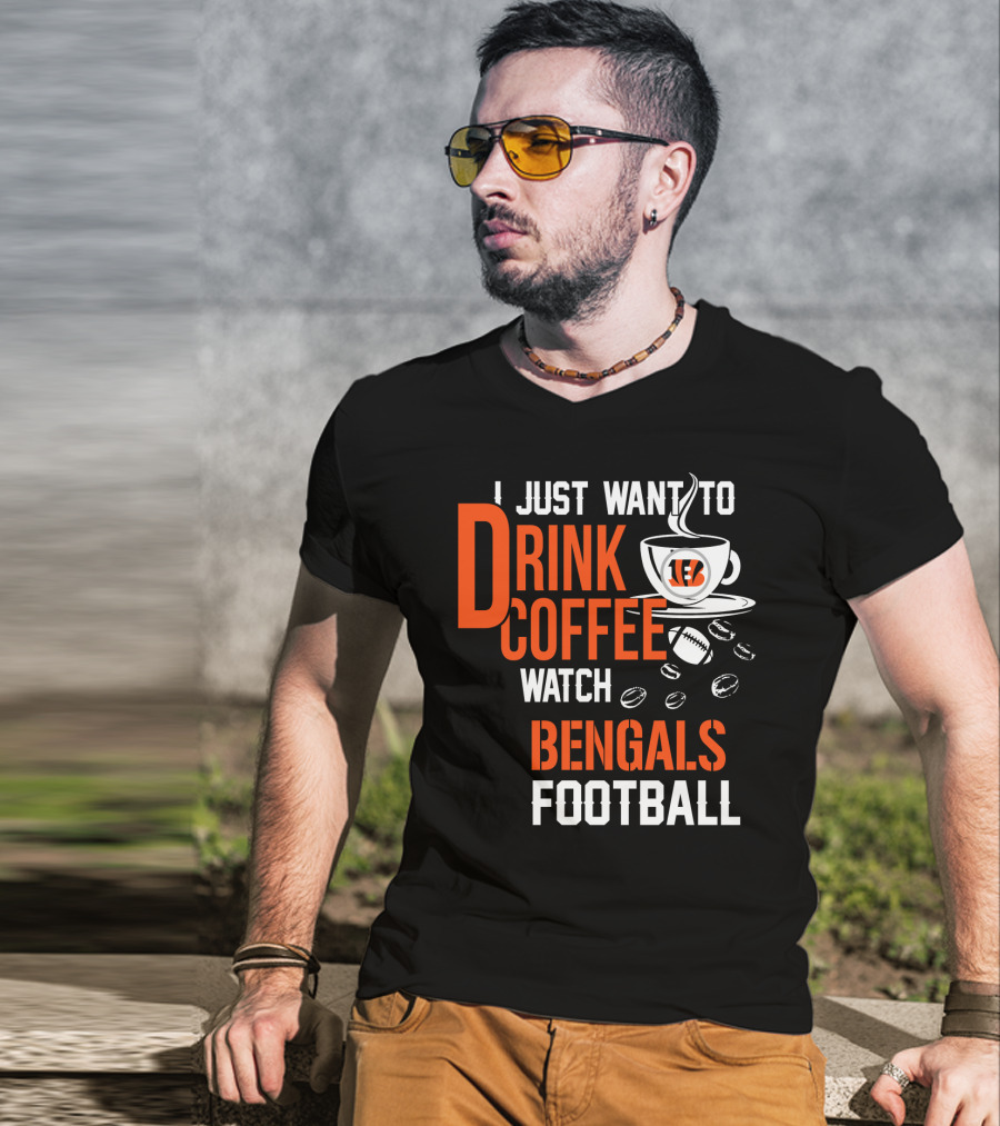 I Just Want To Drink Coffee Watch Bengals Football T-Shirt