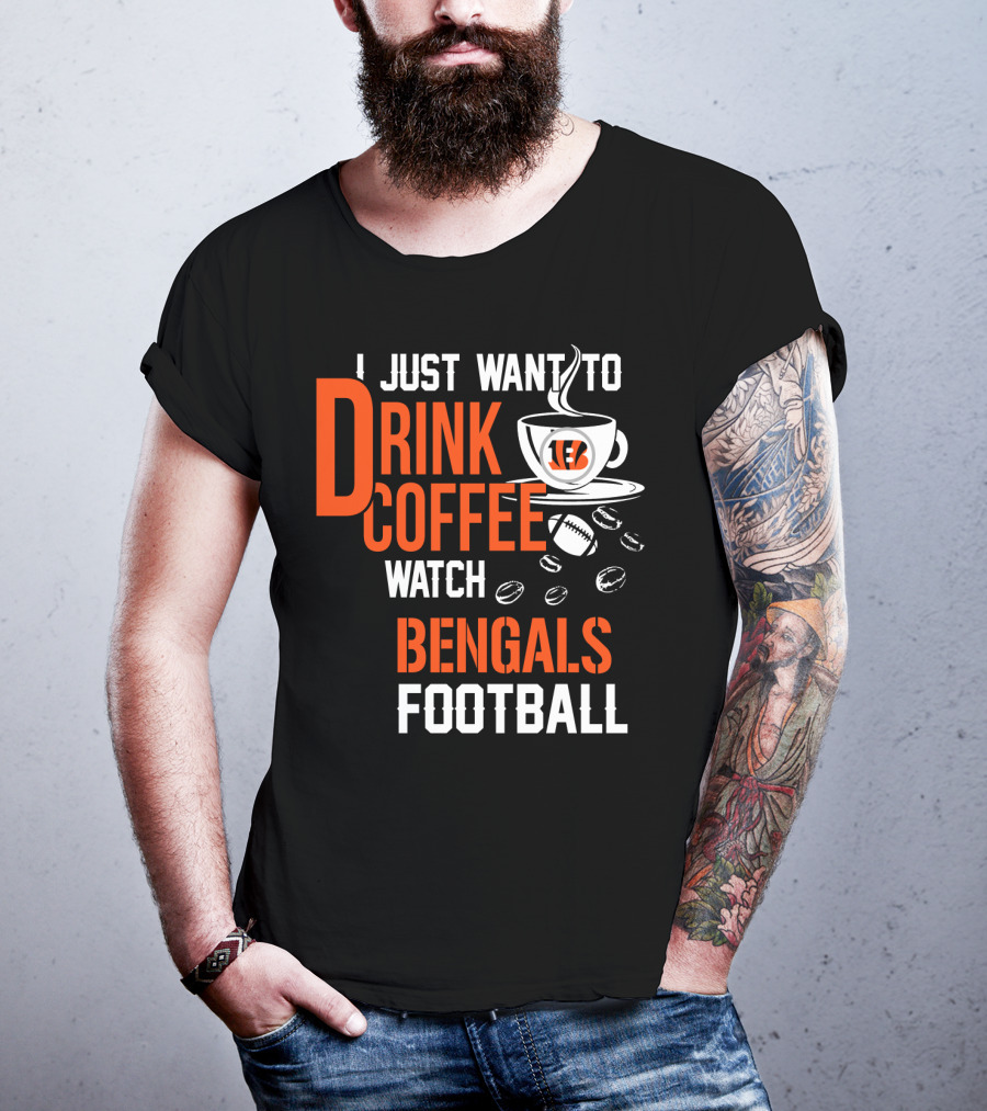 I Just Want To Drink Coffee Watch Bengals Football T-Shirt