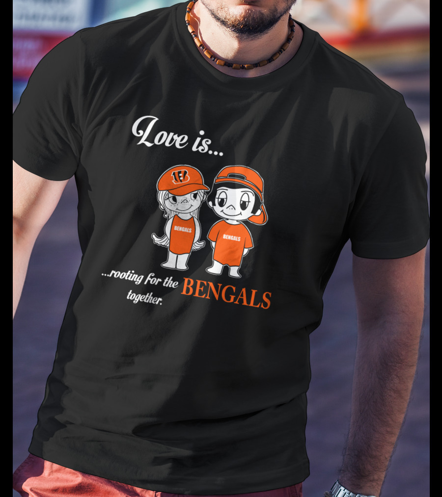 Love Is Rooting For The Bengals Together T-Shirt