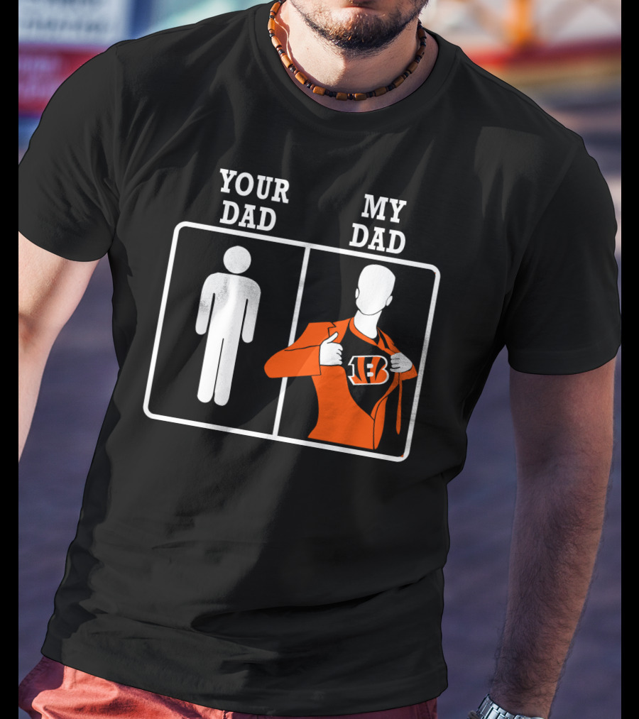 Your Dad My Dad Cincinnati Bengals T-Shirt