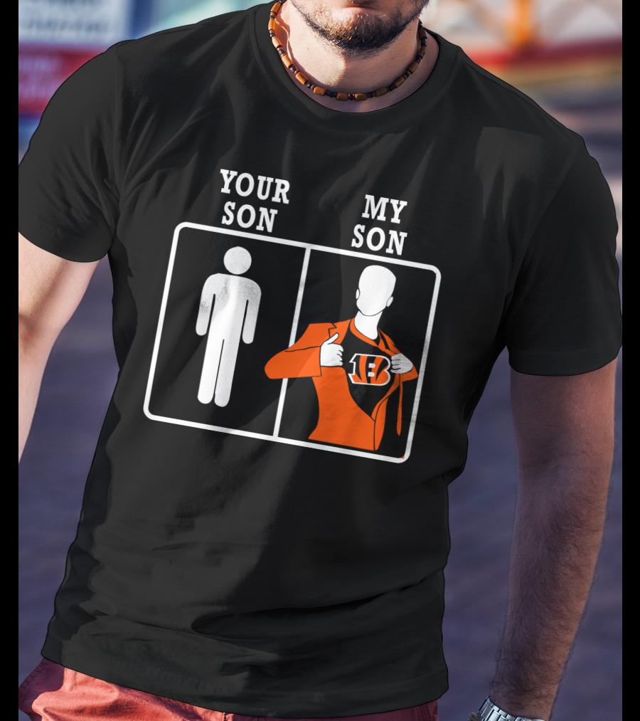 Cincinnati Bengals Your Son My Son Fan Pride T-Shirt