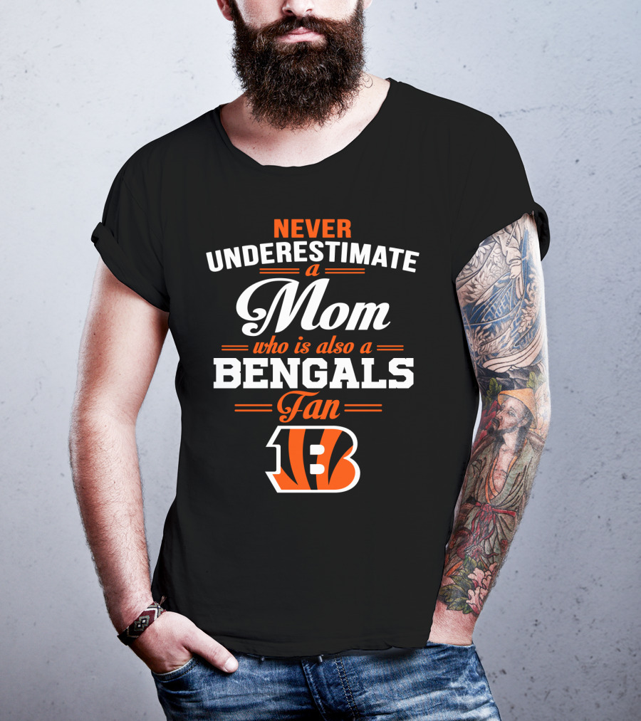 Never Underestimate A Mom Who Is Also A Bengals Fan T-Shirt