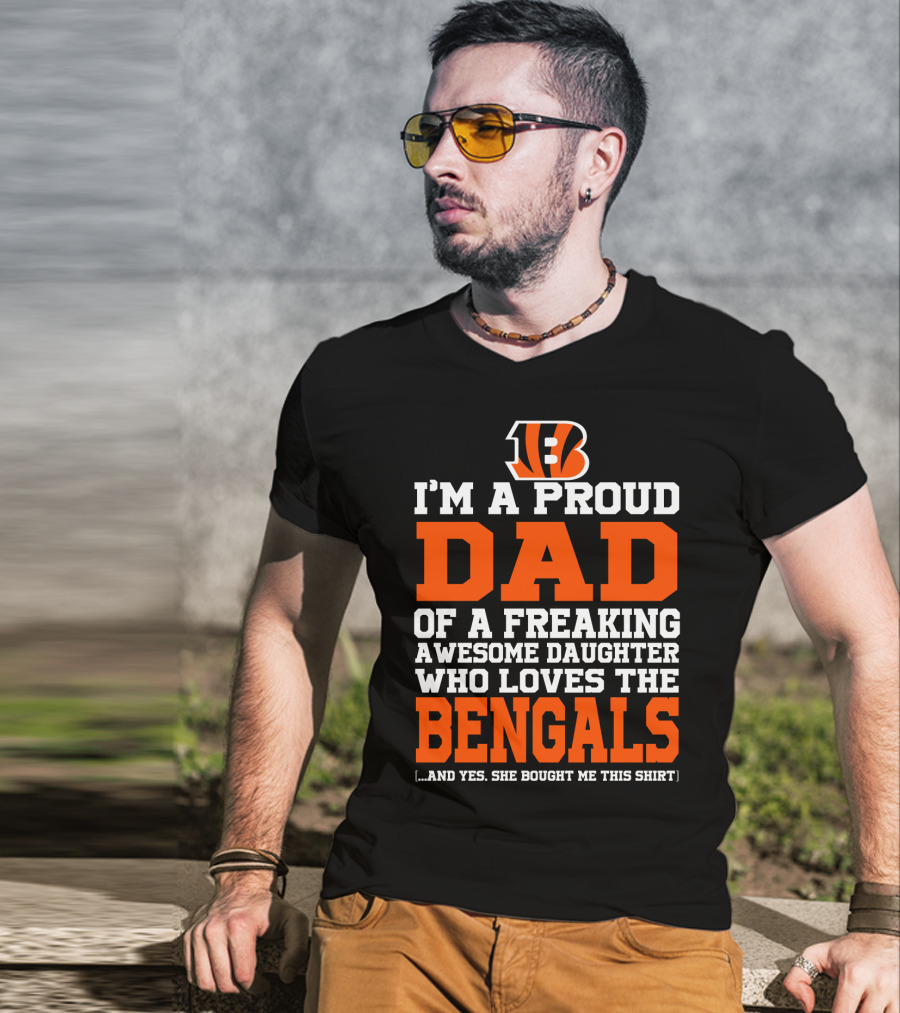 I'm A Proud Dad Of A Freaking Awesome Daughter Who Loves The Bengals B T-Shirt
