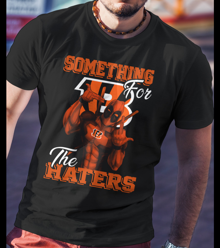 Cincinnati Bengals Something For The Haters T-Shirt